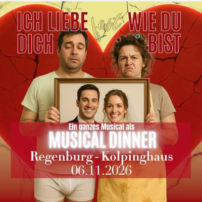 Dinner Musical - Ich Liebe Dich (Fast) Wie Du Bist