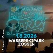 Die große Beachparty 2026 - Wasserskipark Zossen in Zossen, Ot Horstfelde am 01. August 2026 um 19:00 Uhr