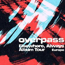 overpass - Elsewhere, Always Album Tour Europe in  am 19. September 2026 um 20:00 Uhr