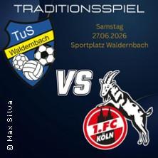 TuS Waldernbach vs FC Köln Traditionself in Mengerskirchen am 27. Juni 2026 um 15:00 Uhr